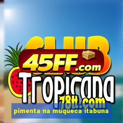 pimenta na muqueca itabuna
